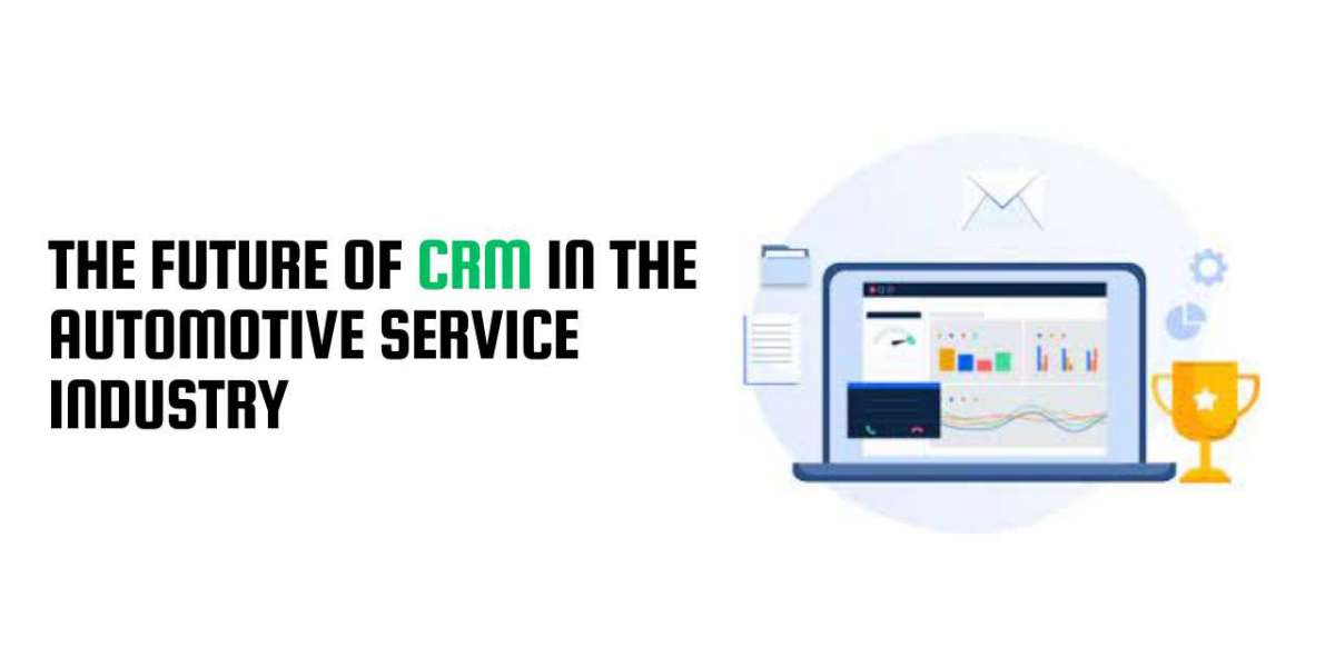 The Future of CRM in the Automotive Service Industry