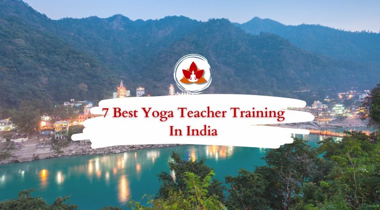 7 Best Yoga Teacher Training In India