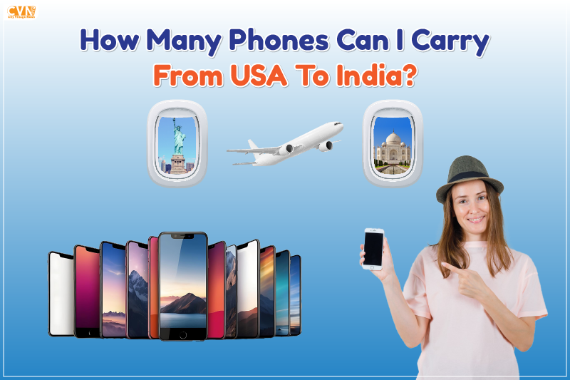 Guide on How Many Phones Can I Carry From USA To India