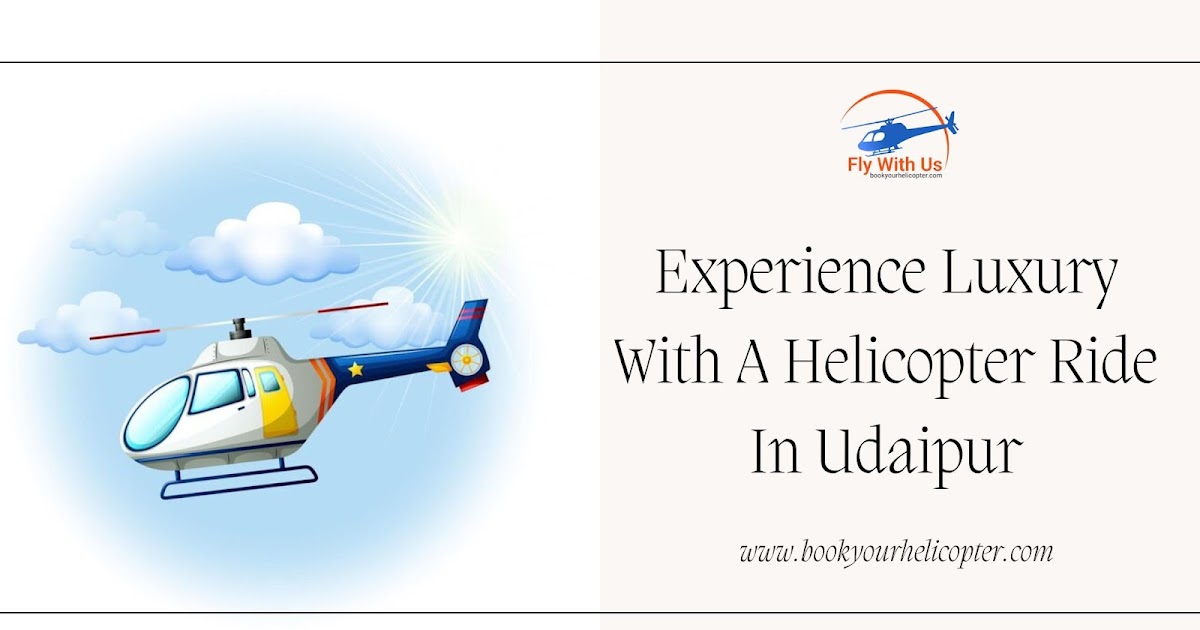 Experience Luxury With A Helicopter Ride In Udaipur