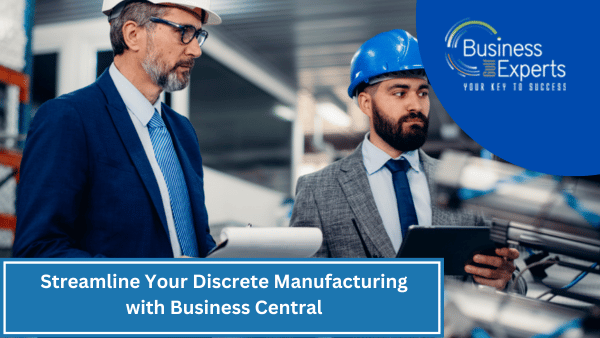 Streamline Your Discrete Manufacturing with Business Central | Business Experts Gulf