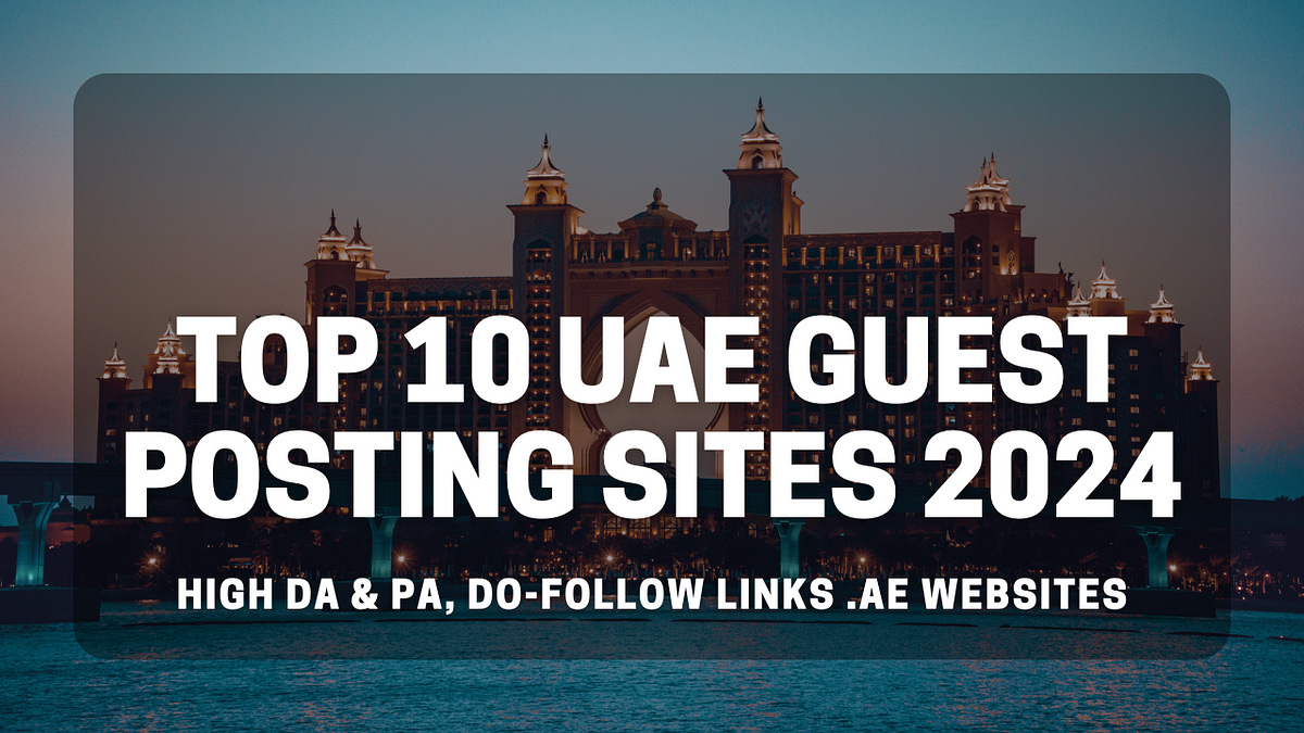 Top 10 UAE Guest Posting Sites 2024 | High DA & PA | Medium