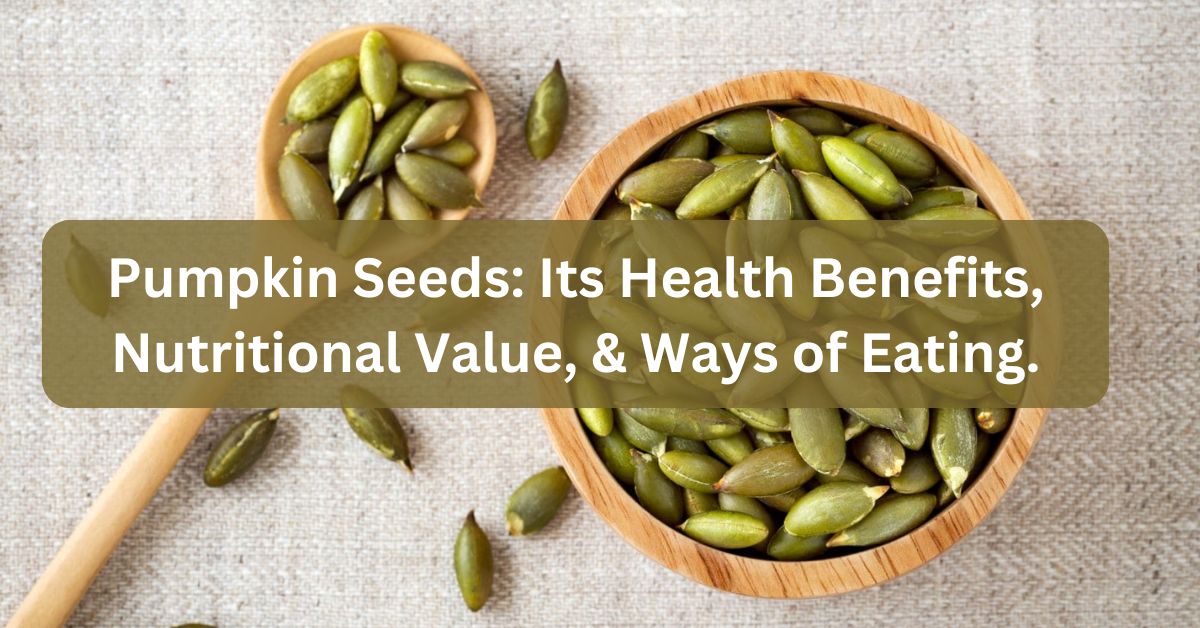 Pumpkin Seeds: Best Way To Eat, Health Benefits & Nutrition