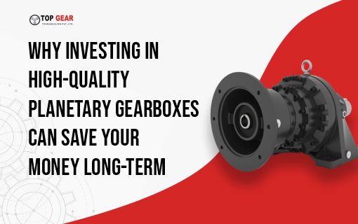 Save Money with High-Quality Planetary Gearboxes Long-Term