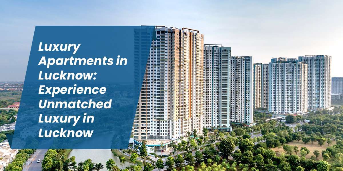 Discover Premium Living with a Luxury Apartment in Lucknow