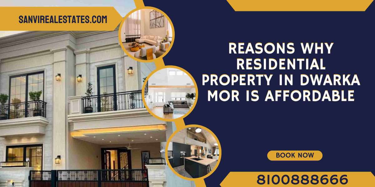 Reasons Why Residential Property in Dwarka Mor is Affordable