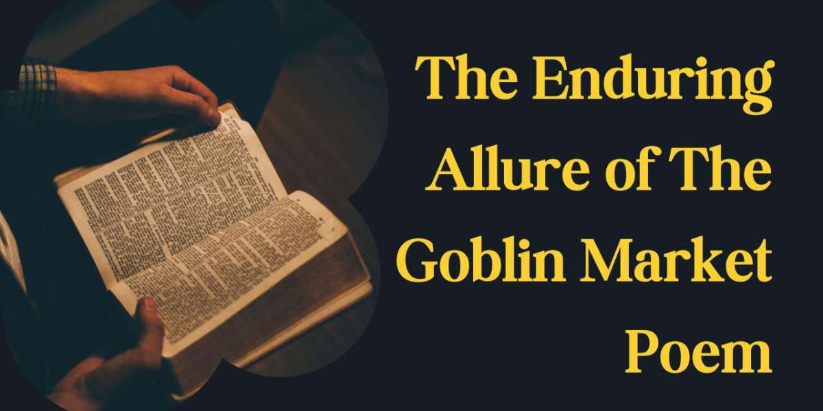 The Enduring Allure of The Goblin Market Poem