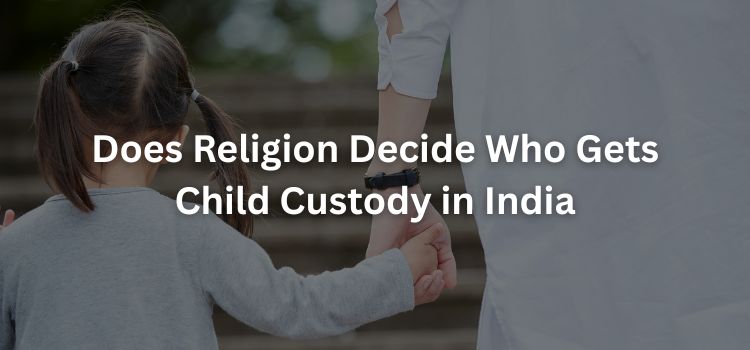 Does Religion Decide Who Gets Child Custody in India