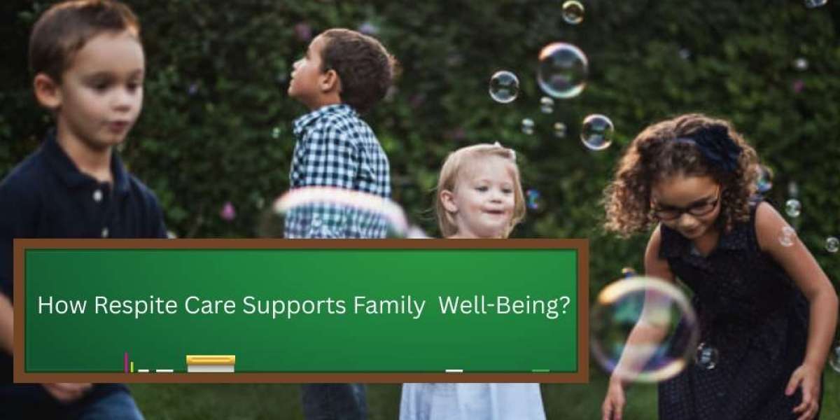 How Respite Care Supports Family Well-Being?