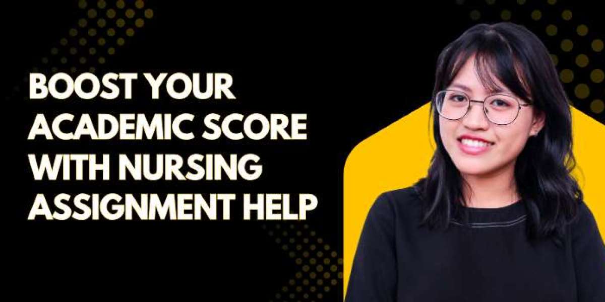 Boost Your Academic Score with Nursing Assignment Help