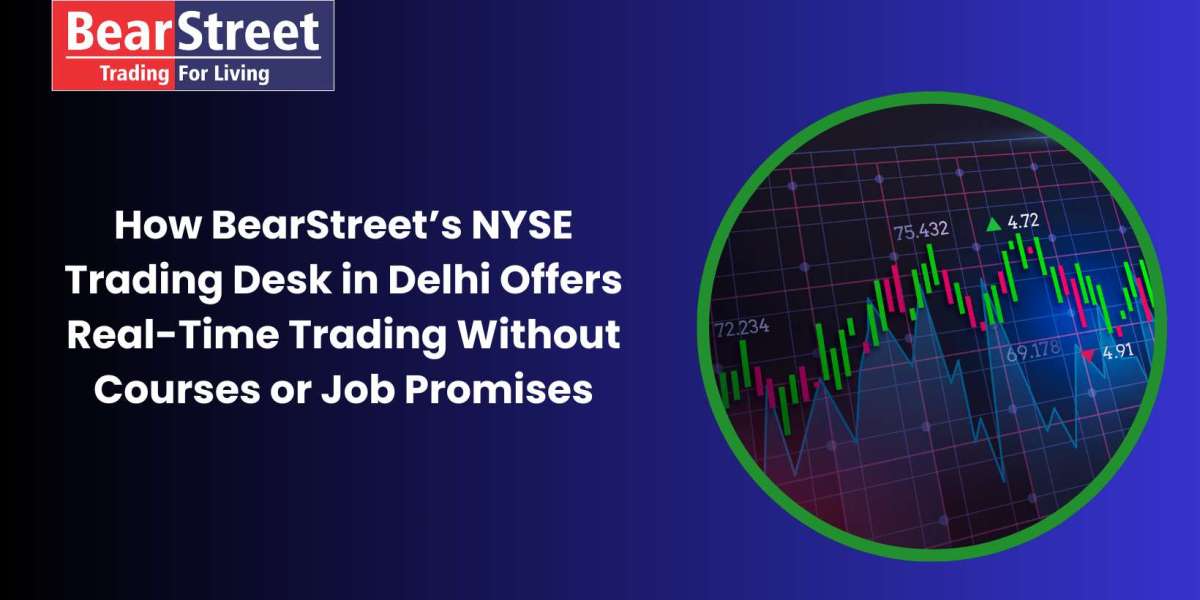 How BearStreet’s NYSE Trading Desk in Delhi Offers Real-Time Trading Without Courses or Job Promises