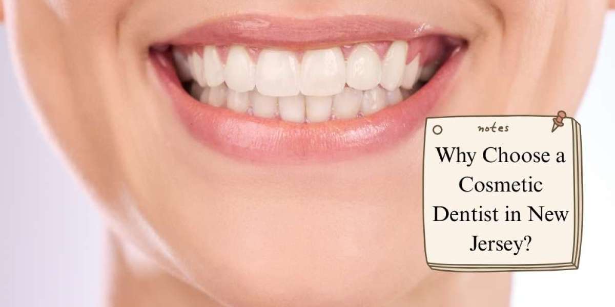 Why Choose a Cosmetic Dentist in New Jersey?