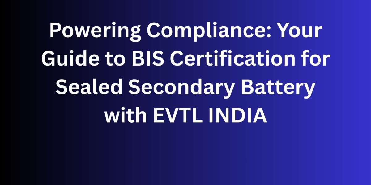 Powering Compliance: Your Guide to BIS Certification for Sealed Secondary Battery with EVTL INDIA
