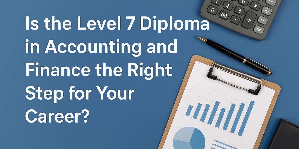 Is the Level 7 Diploma in Accounting and Finance Right for You?