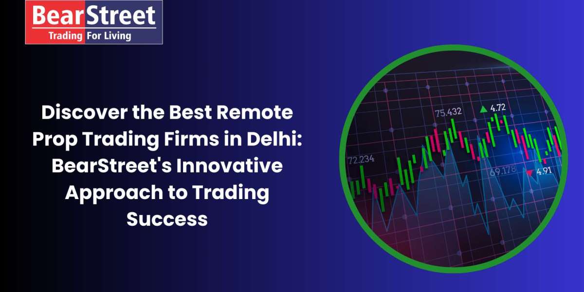 Discover the Best Remote Prop Trading Firms in Delhi: BearStreet's Innovative Approach to Trading Success