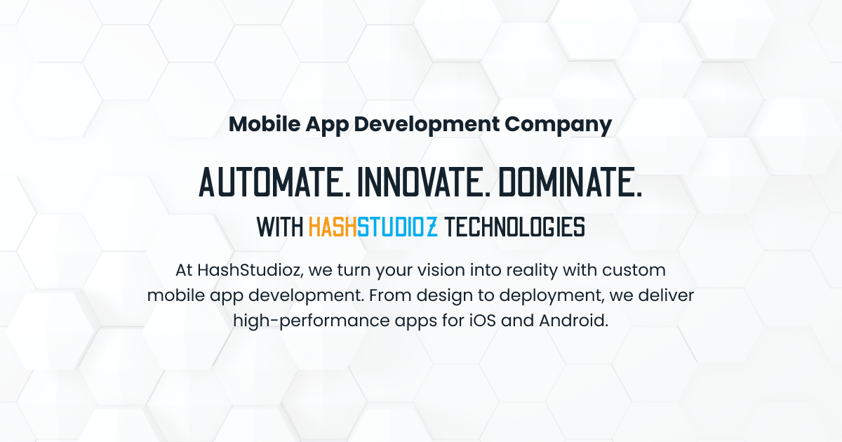 Mobile App Development Company | Custom App Development Services | HashStudioz Technologies