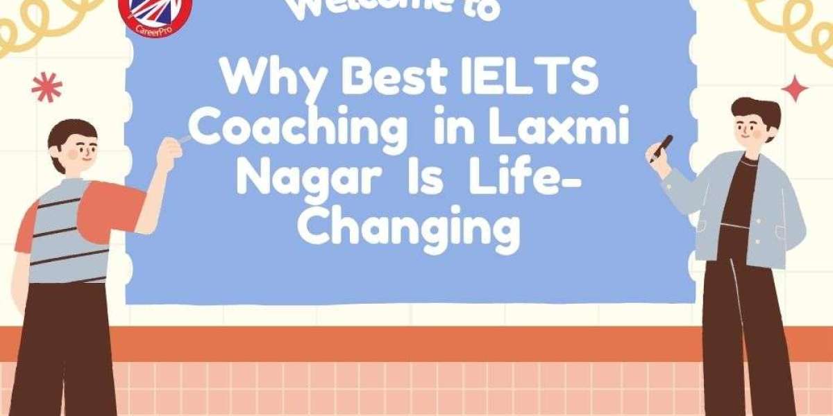 Why Best IELTS Coaching in Laxmi Nagar Is Life-Changing