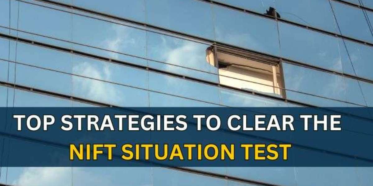 TOP STRATEGIES TO CLEAR THE NIFT SITUATION TEST