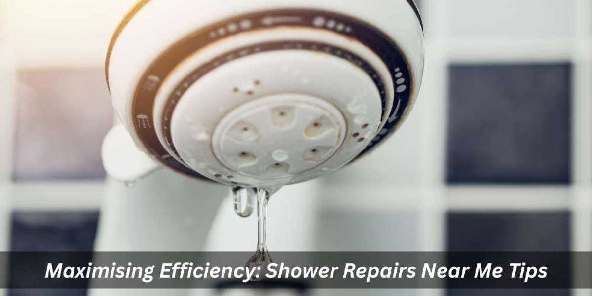 Maximising Efficiency: Shower Repairs Near Me Tips
