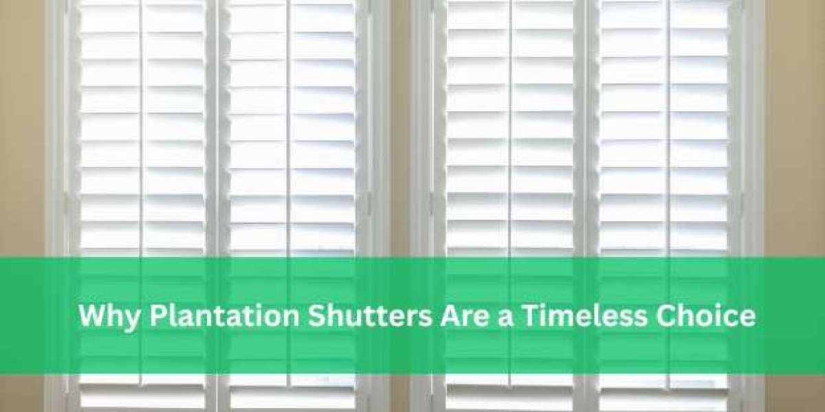 Why Plantation Shutters Are a Timeless Choice