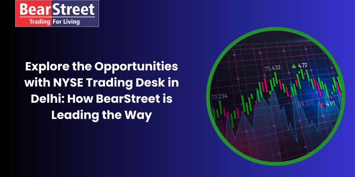 Explore the Opportunities with NYSE Trading Desk in Delhi: How BearStreet is Leading the Way