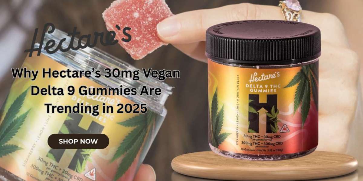 Why Hectare’s 30mg Vegan Delta 9 Gummies Are Trending in 2025