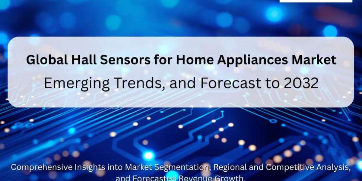Global Hall Sensors for Home Appliances Market, Emerging Trends, and Forecast to 2032