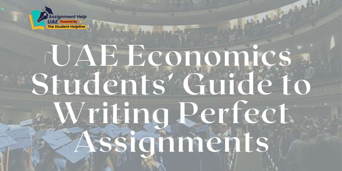 UAE Economics Students’ Guide to Writing Perfect Assignments
