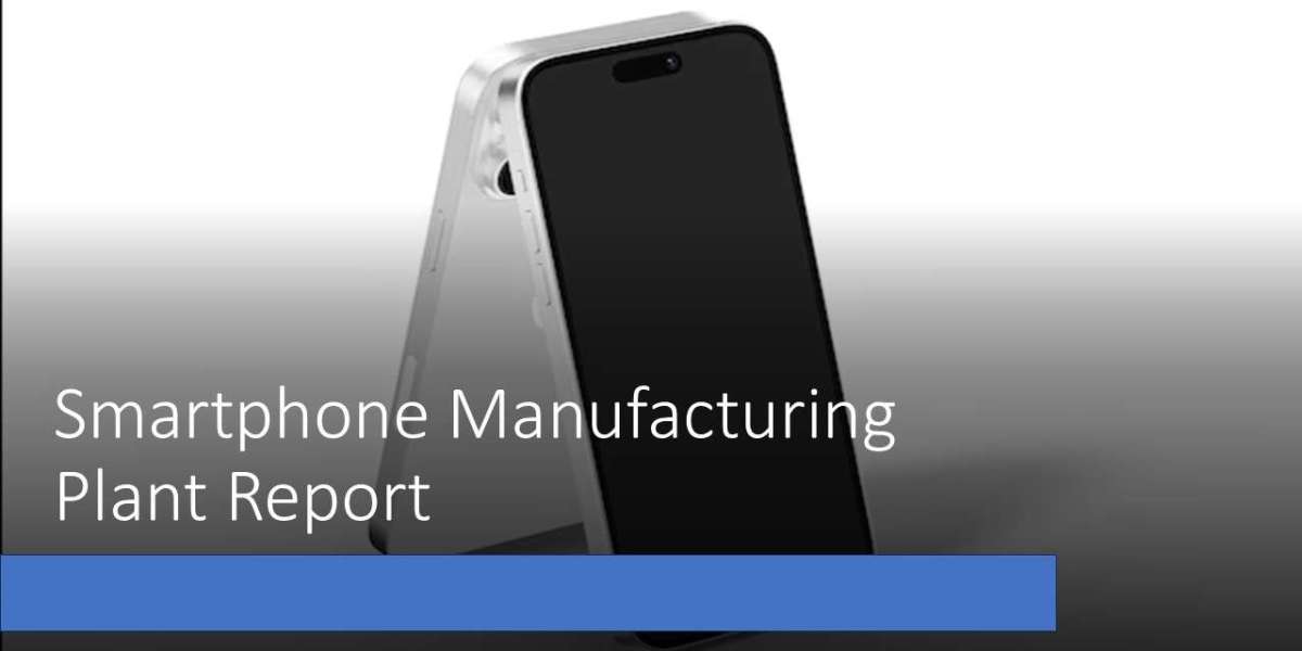 Smartphone Manufacturing Plant Project Report 2025: Setup Details, Capital Investments and Expenses