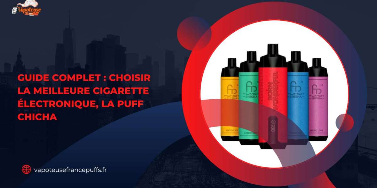 Guide Complet : Choisir la Meilleure Cigarette Électronique, la Puff Chicha