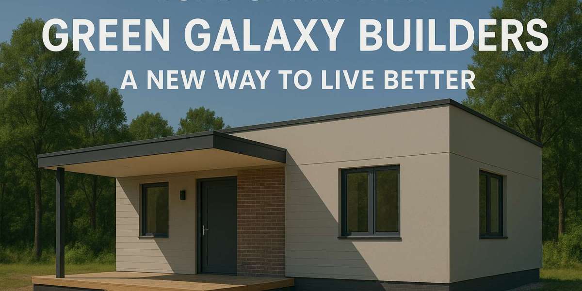 Build Smart with Green Galaxy Building Experts – A New Way to Live Better