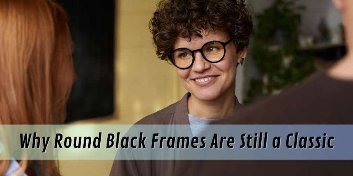 Why Round Black Frames Are Still a Classic