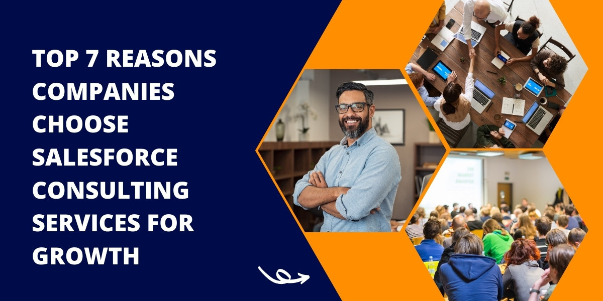 Top 7 Reasons Companies Choose Salesforce Consulting Services for Growth