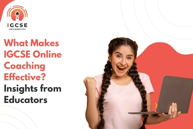 What Makes IGCSE Online Coaching Effective? Insights from Educators - IGCSE