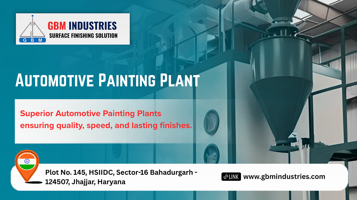 Complete Automotive Painting Plant Setup | Customized Solutions by GBM Industries | by Vikas Nayal | Sep, 2025 | Medium