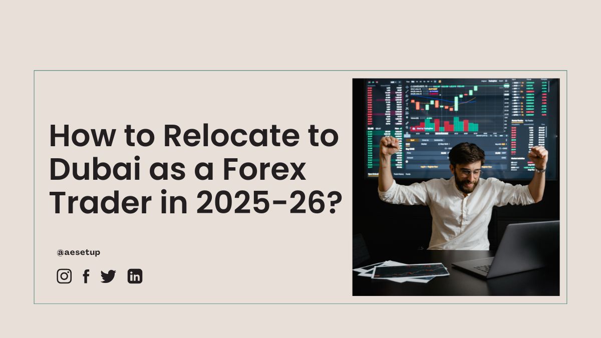 How to Relocate to Dubai as a Forex Trader in 2025? - AE Setup
