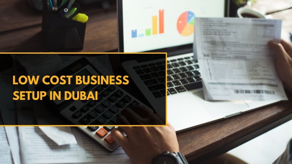 Low Cost Business Setup in Dubai – Everything You Need to Know