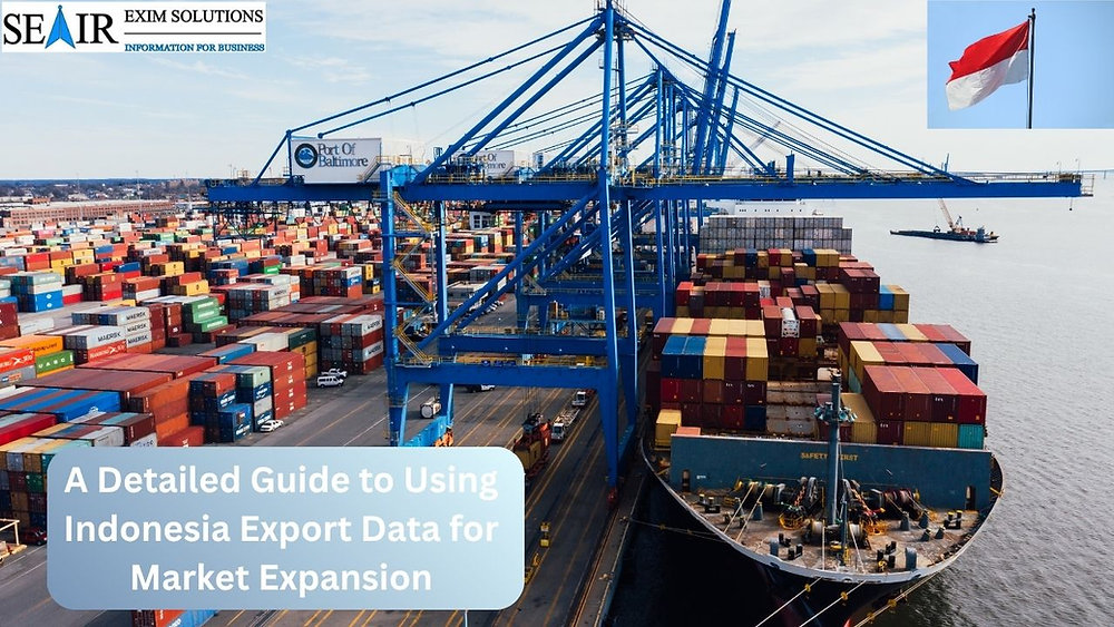 A Detailed Guide to Using Indonesia Export Data for Market Expansion