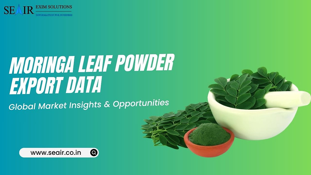 Moringa Leaf Powder Export Data: Global Market Insights & Opportunities