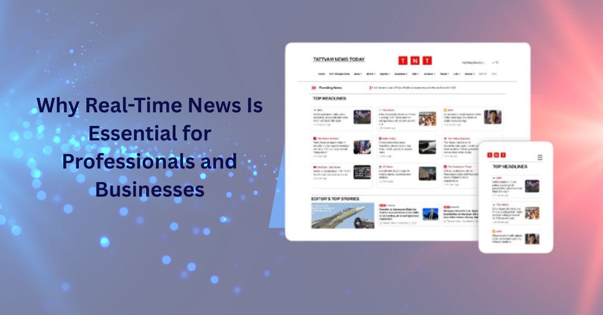 Why Real-Time News Is Essential for Professionals and Businesses | by Tattvam News | Nov, 2025 | Medium