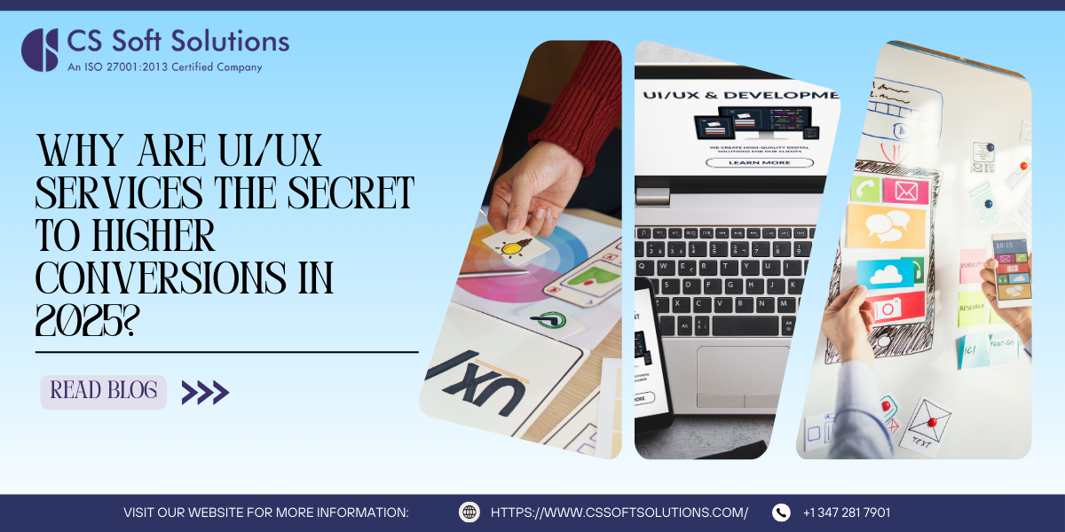 Why are UI/UX Services the Secret to Higher Conversions in 2025? – C.S. Soft Solutions (India) Pvt Ltd
