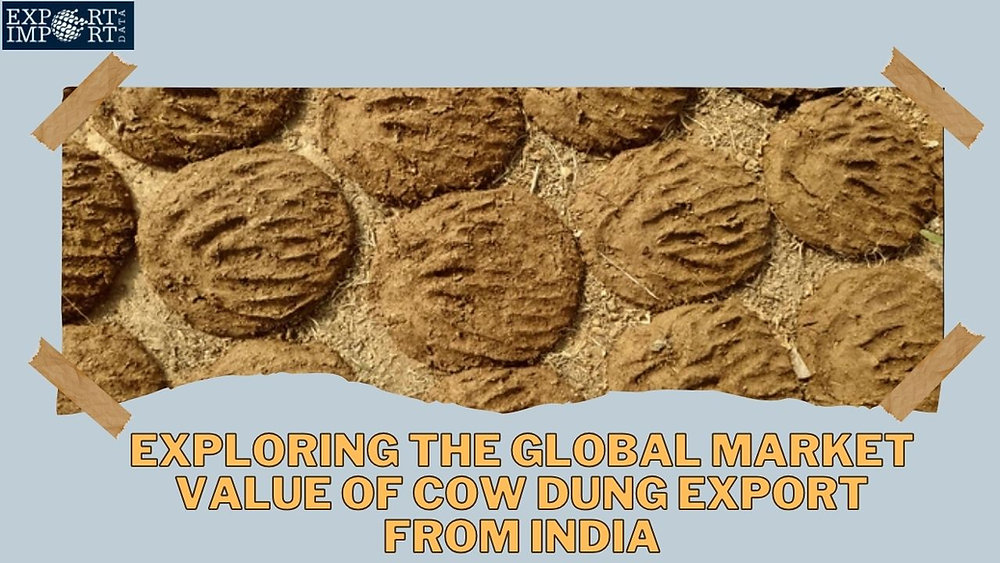 Exploring the Global Market Value of Cow Dung Export from India