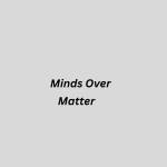 Minds Over Matter