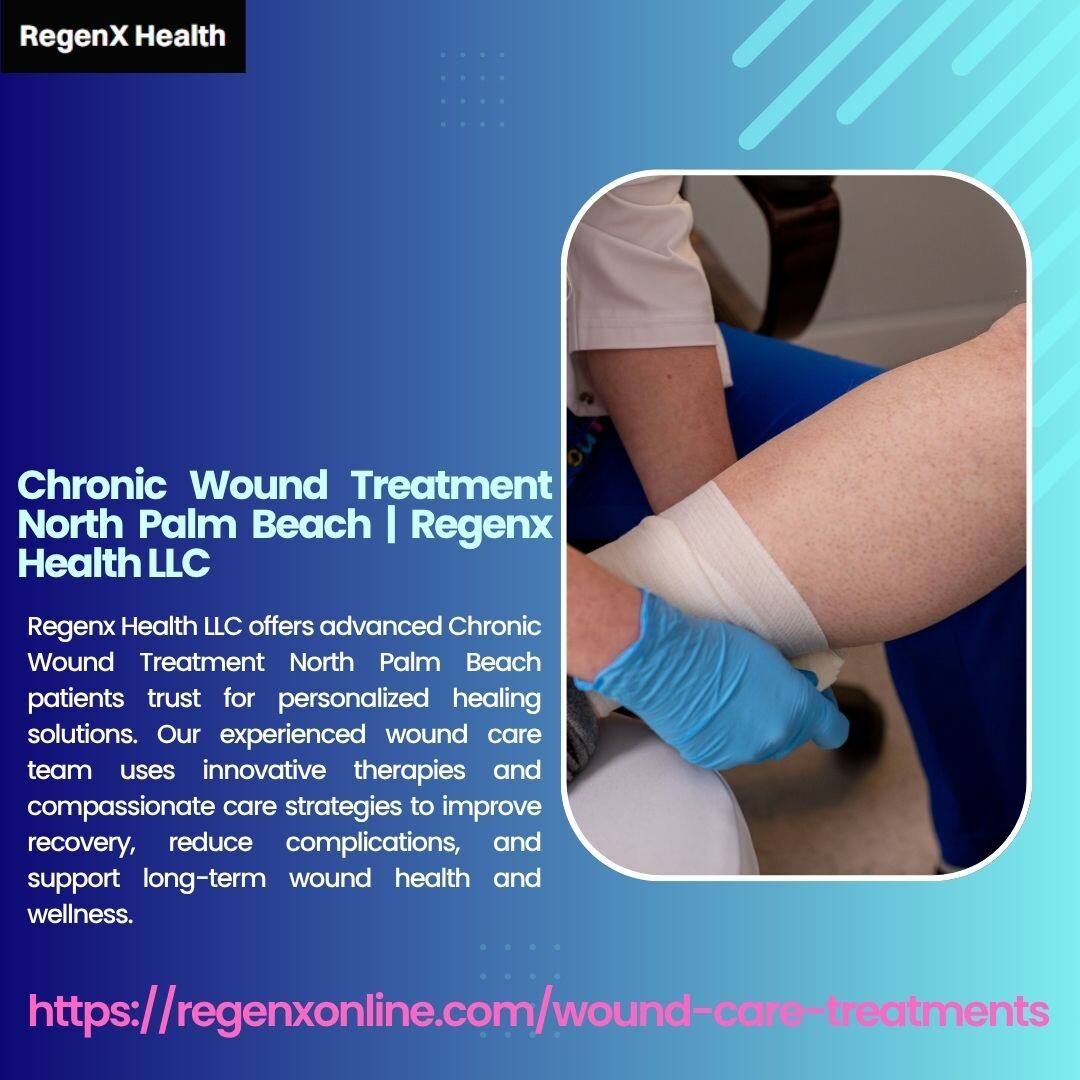 Chronic Wound Treatment North Palm Beach | Regenx Health LLC - PhotoUploads