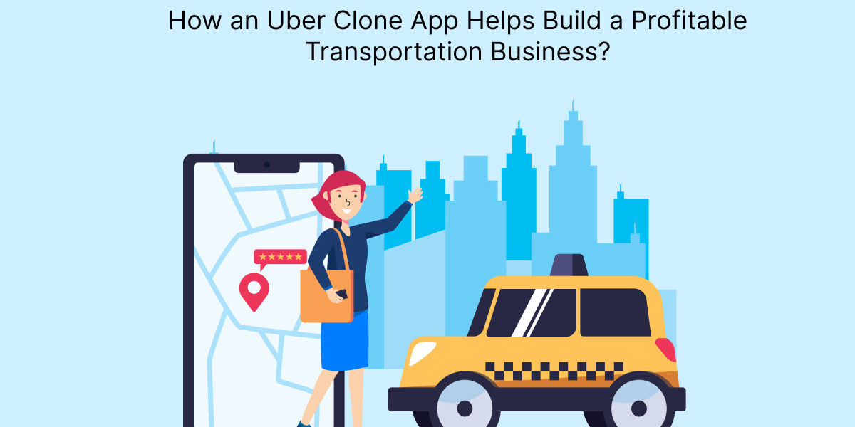How an Uber Clone App Helps Build a Profitable Transportation Business?