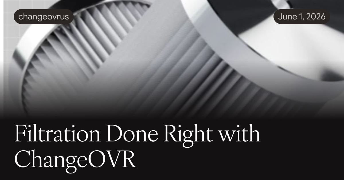 Filtration Done Right with ChangeOVR